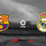 Watch Barcelona vs Real Madrid Free El Clasico Live Streams Reddit: Preview, Prediction, Odds, Picks, Team News, Facts